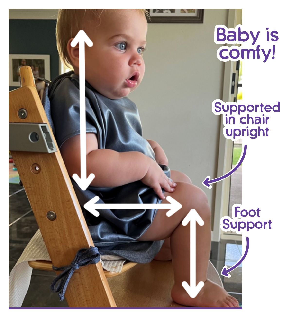 Baby is comfortable and supported upright in a highchair with adequate foot support
