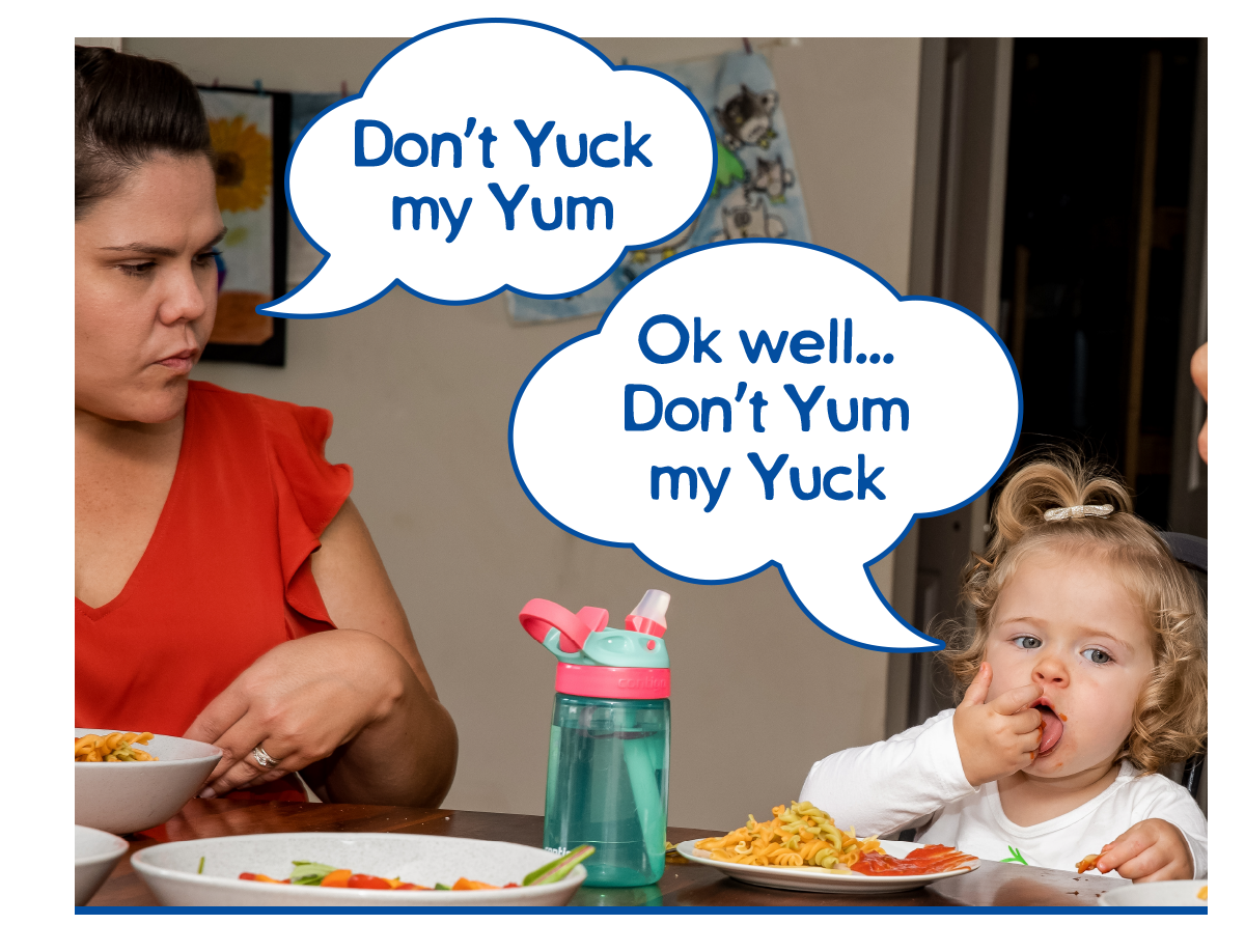 mum saying "Don't Yuck My Yum" child saying "Ok well don't yum my yuck"