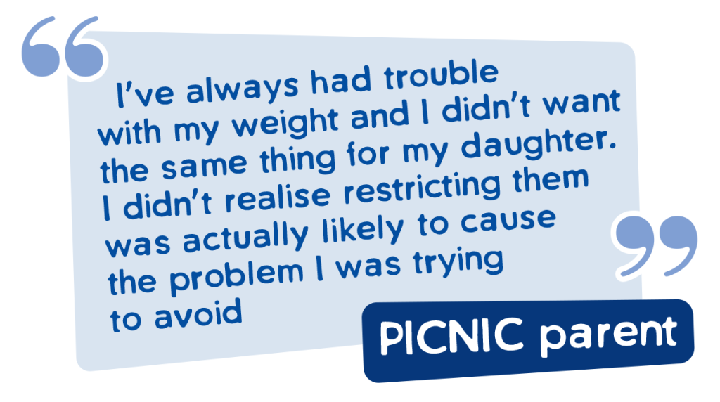 Food restriction picnic parent quote - I've always had trouble with my weight and I didn't want the same for my daughter. I didn't realize restricting them was actually likely to cause the problem I was trying to avoid